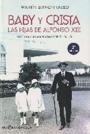 Baby y Crista : las hijas de Alfonso XIII : dos infantas marcadas por el exilio de Martín Bianchi Tasso