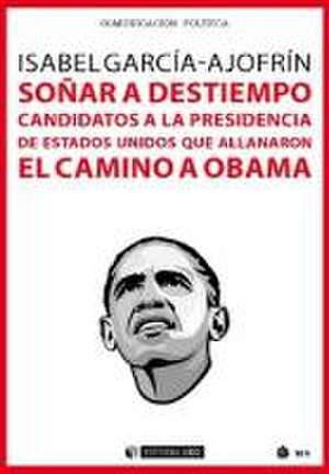 Soñar a destiempo : candidatos a la presidencia de Estados Unidos que allanaron el camino a Obama de Isabel García-Ajofrín Romero-Salazar