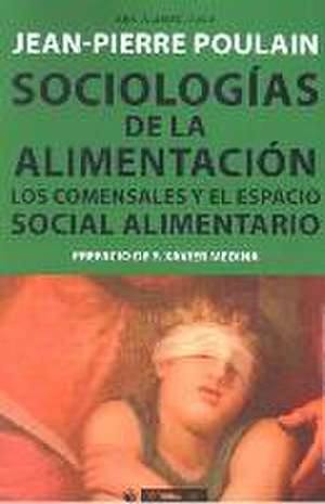 Sociologías de la alimentación : los comensales y el espacio social alimentario de Jean-Pierre Poulain