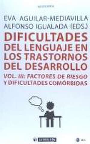 Dificultades del lenguaje en los trastornos del desarrollo III : factores de riesgo y dificultades comórbidas de Eva M. Aguilar Mediavilla