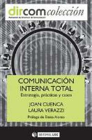 Comunicación interna total : estrategia, prácticas y casos de Joan Cuenca Fontbona