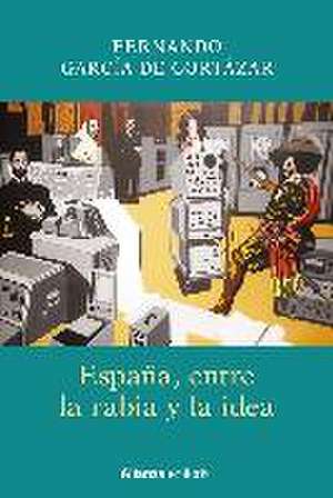 España, entre la rabia y la idea de Fernando . . . [et al. García de Cortázar