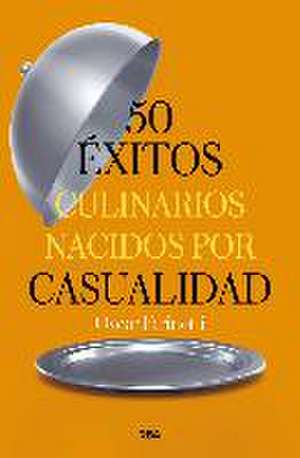 50 éxitos culinarios nacidos por casualidad