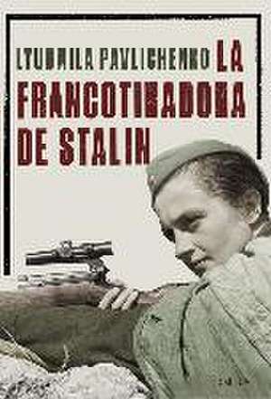 La francotiradora de Stalin de Liudmila Pavlichenko