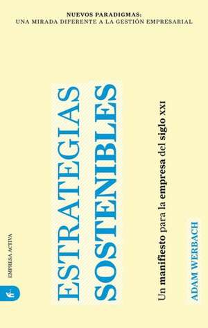 Estrategias Sostenibles: Un Manifiesto Para la Empresa del Siglo XXI = Strategy for Sustainability de Adam Werbach