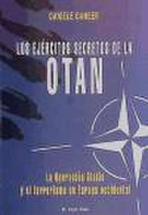 Los ejércitos secretos de la OTAN : la Operación Gladio y el terrorismo en Europa Occidental de Daniele Ganser