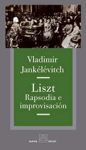 Liszt: Rapsodia E Improvisacion de Vladimir Jankelevitch