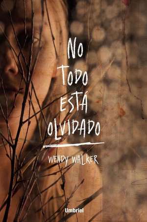 SPA-NO TODO ESTA OLVIDADO de Wendy Walker