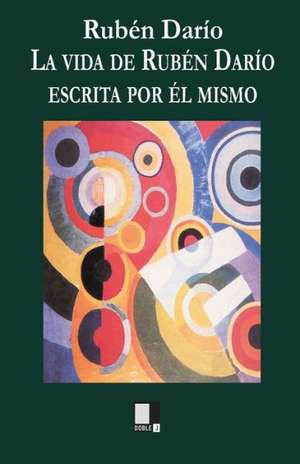 La Vida de Ruben Dario Contada Por El Mismo: La Paloma Torcaz de Rubén Darío