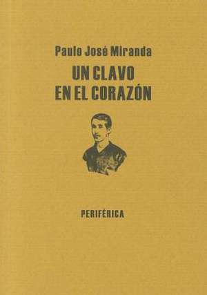 Un Clavo en el Corazon = A Nail in the Heart: Autobiografia Parcial de Paulo José Miranda