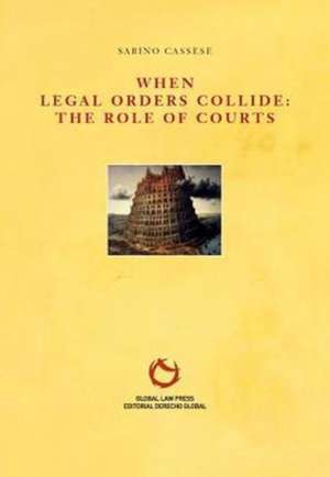 When Legal Orders Collide de Sabino Cassese