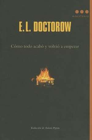 Como Todo Acabo y Volvio A Empezar = Like Everything Finished and Went Back to Start de E. L. Doctorow