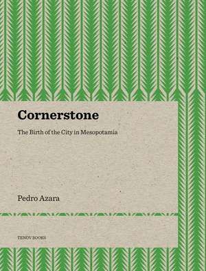 Cornerstone: The Birth of the City in Mesopotamia de Pedro Azara