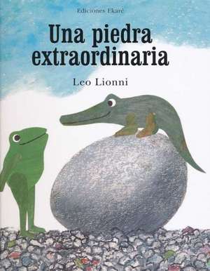 Una Piedra Extraordinaria = An Extraordinary Egg de Leo Lionni