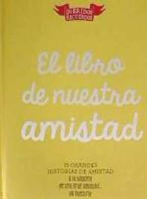 Chandro, J: Libro de nuestra amistad