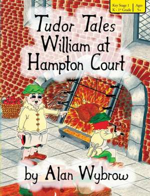 Tudor Tales William at Hampton Court de Alan Wybrow