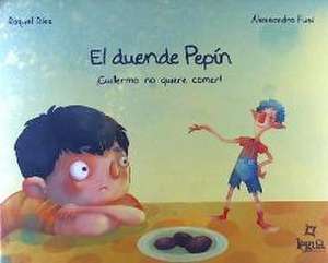 El duende Pepín. ¡Guillermo no quiere comer! de Raquel Díez