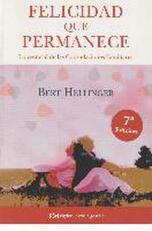 Felicidad que permanece : lo esencial de las constelaciones familiares de Bert Hellinger