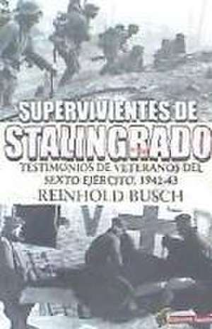 Supervivientes de Stalingrado : testimonios de vetaranos del Sexto Ejército, 1942-43 de Hugo Álvaro Cañete Carrasco