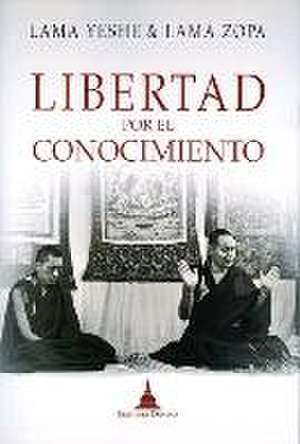 Libertad desde el conocimiento : el camino budista a la felicidad y a la liberación de Thubten Yeshe