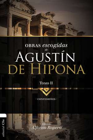 Obras escogidas de Augustín de Hipona, Tomo 2: Confesiones de Alfonso Ropero