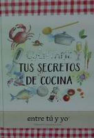 Cuéntame tus secretos de cocina : entre tú y yo de Kim Redling