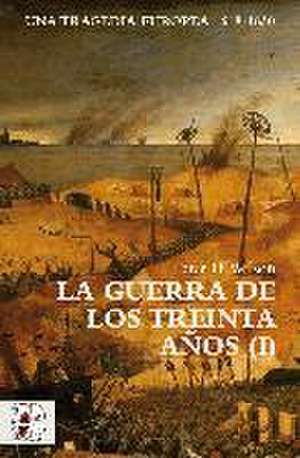 La Guerra de los Treinta Años I : una tragedia europea, 1618-1630 de Peter H. Wilson