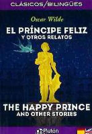 El príncipe feliz y otros relatos = The happy prince and other stories de Oscar Wilde