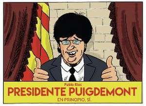 Presidente Puigdemont : en principio, sí de Pablo Ríos