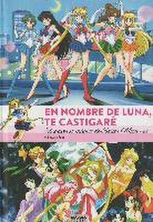 EN NOMBRE DE LUNA TE CASTIGARE. EL UNIVERSO MAGICO DE SAILOR MOON