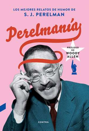 Perelmanía: Los Mejores Relatos de Humor de S. J. Perelman de S. J. Perelman