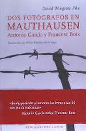 Dos fotógrafos en Mauthausen : Antonio García y Francesc Boix de David Wingeate Pike