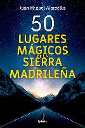 50 lugares mágicos de la sierra madrileña de Juan Miguel Marsella