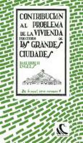 Contribución al problema de la vivienda : precedido de las grandes ciudades de Friedrich Engels