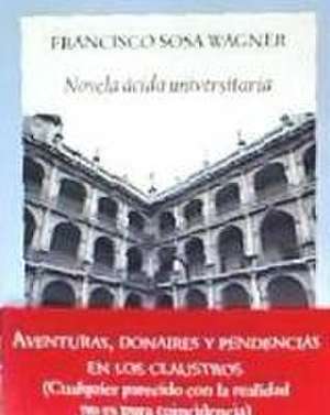 Novela ácida universitaria : aventuras, donaires y pendencias en los claustros de Francisco Sosa Wagner