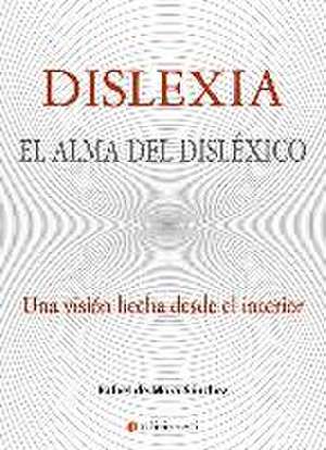 Dislexia : el alma del disléxico de Rafael de Mora Sánchez