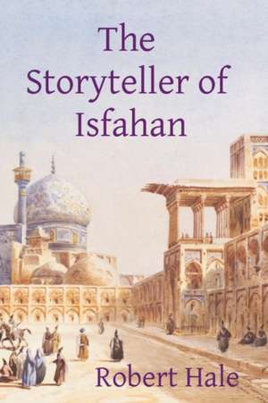 The Storyteller of Isfahan de Robert Hale