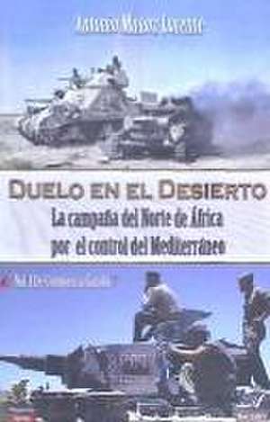 Duelo en el desierto : la campaña del Norte de África por el control del Mediterráneo, 1, de Compass a Gazala de Antonio Muñoz