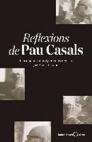 Reflexions de Pau Casals de Albert Eugene Kahn