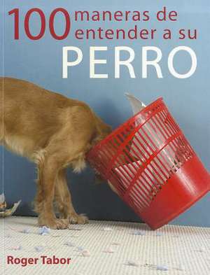 100 Maneras de Entender a Su Perro de Roger Tabor