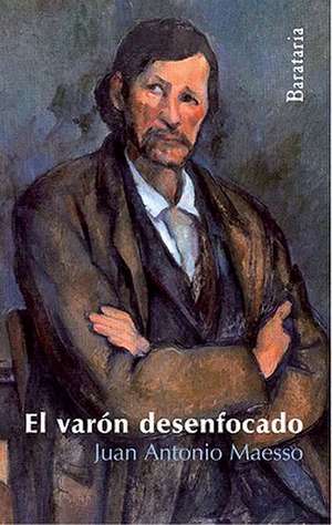 El Varon Desenfocado de Juan Antonio Maesso