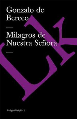 Milagros de Nuestra Senora: Cartas Respondidas a Los Muertos Por El Mismo Piscator de Gonzalo de Berceo