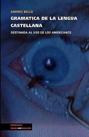 Gramatica de La Lengua Castellana Destinada Al USO de Los Americanos: Is in America and She Met Buffalo Bill de Andrés Bello