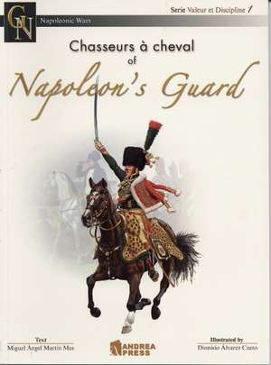 Chasseurs a Cheval of Napoleon's Guard de Miguel Angel Martin Mas