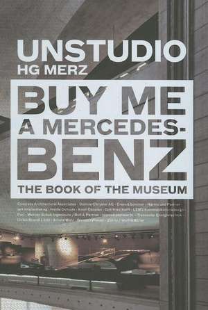 Buy Me a Mercedes-Benz: The Book of the Museum de Ben Van Berkel