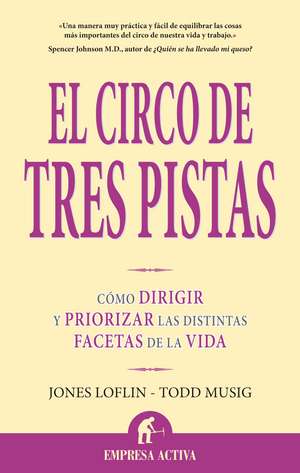 El Circo de Tres Pistas: Como Dirigir y Priorizar las Distintas Facetas de la Vida = Juggling Elephants de Jones Loflin