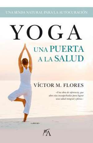 Yoga, Una Puerta a la Salud de Victor Flores