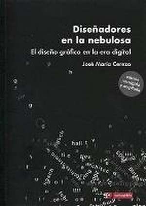 Diseñadores en la nebulosa : el diseño gráfico en la era digital de José María Cerezo Arillo