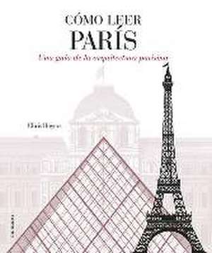 Cómo leer París : una guía de la arquitectura parisina de José Miguel Gómez Acosta