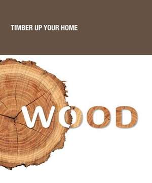 Wood. Timber up your home de Joaquin Ballarin